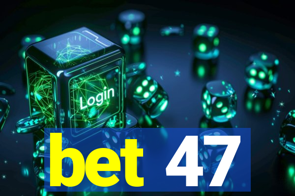 bet 47